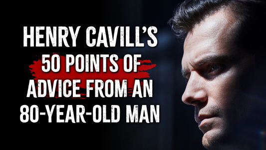 Henry Cavill’s 50 points of advice from an 80-year-old man